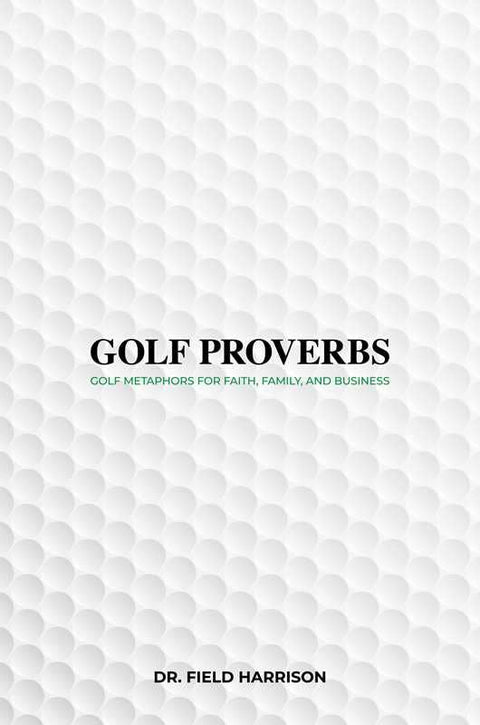 Golf Proverbs by Dr. Field Harrison