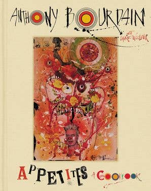 Appetites : A Cookbook : Anthony Bourdain
