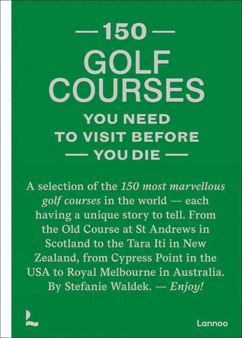 150 Golf Courses You Need to Visit Before You Die by Stefanie Waldek