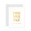 Miss Your Face Card