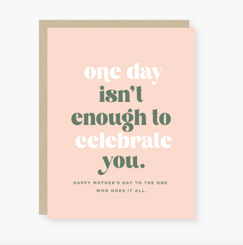 One Day Isn't Enough - Mother's Day Card