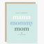 Mama Mommy Mom - Mother's Day Card